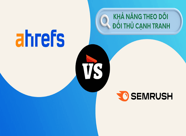 So sánh Ahrefs và Semrush: Nên chọn công cụ nào khi làm SEO website