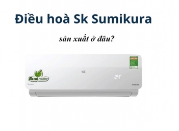 Điều hòa Sumikura sản xuất ở đâu và kiểm định như thế nào - Gia đình và Xã hội
